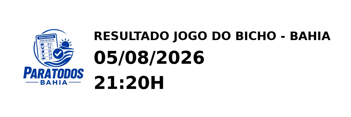 Resultado Bahia - Resultado do Jogo do Bicho 05/08/2026 21:20H