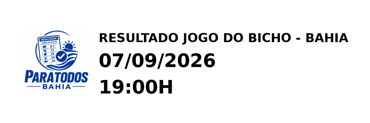 Resultado Bahia - Resultado do Jogo do Bicho 07/09/2026 19:00H