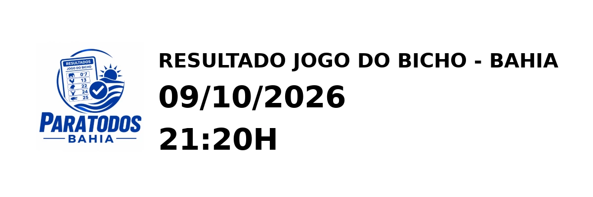 Resultado Bahia - Resultado do Jogo do Bicho 09/10/2026 21:20H