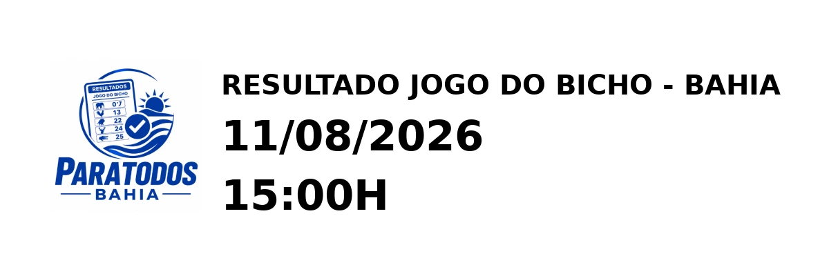 Resultado Bahia - Resultado do Jogo do Bicho 11/08/2026 15:00H