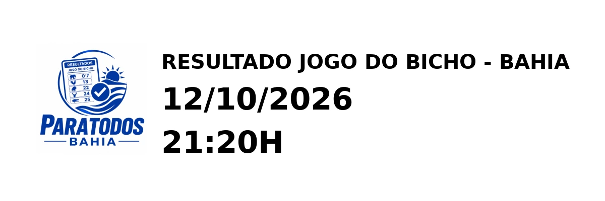 Resultado Bahia - Resultado do Jogo do Bicho 12/10/2026 21:20H