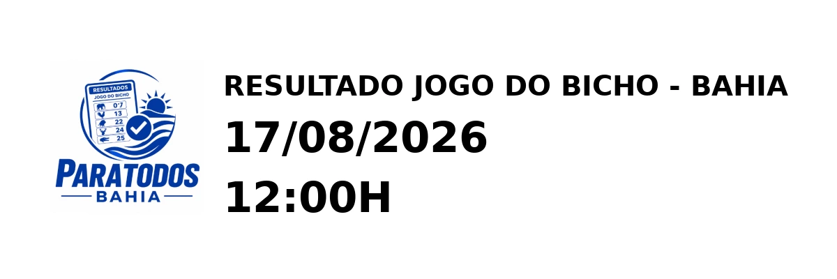 Resultado Bahia - Resultado do Jogo do Bicho 17/08/2026 12:00H