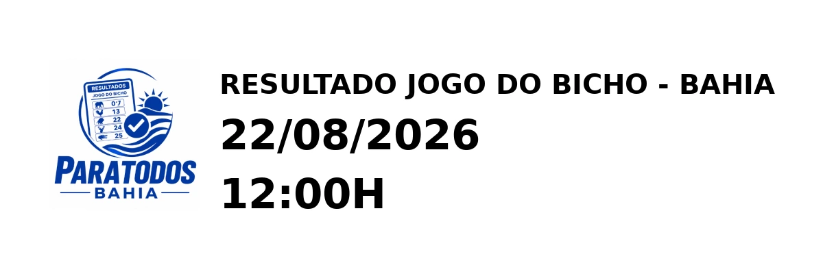 Resultado Bahia - Resultado do Jogo do Bicho 22/08/2026 12:00H