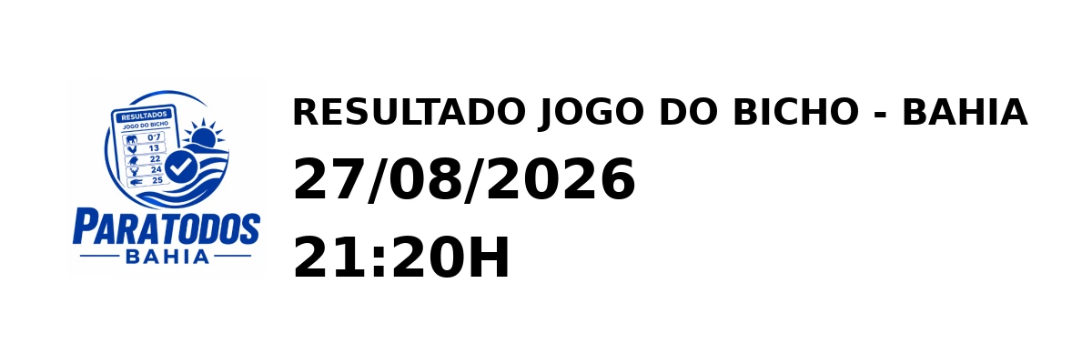 Resultado Bahia - Resultado do Jogo do Bicho 27/08/2026 21:20H