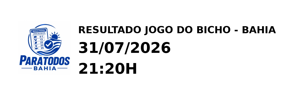 Resultado Bahia - Resultado do Jogo do Bicho 31/07/2026 21:20H