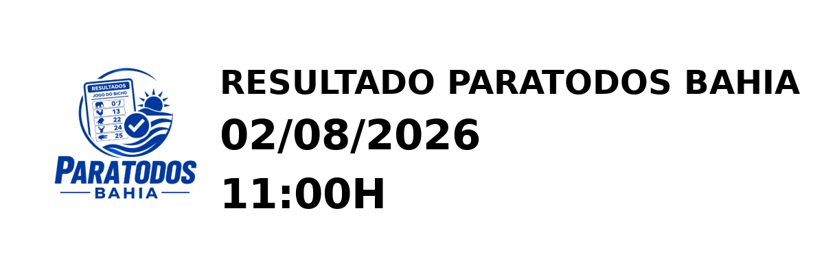 Paratodos Bahia - Resultado do Jogo do Bicho 02/08/2026 11:00H