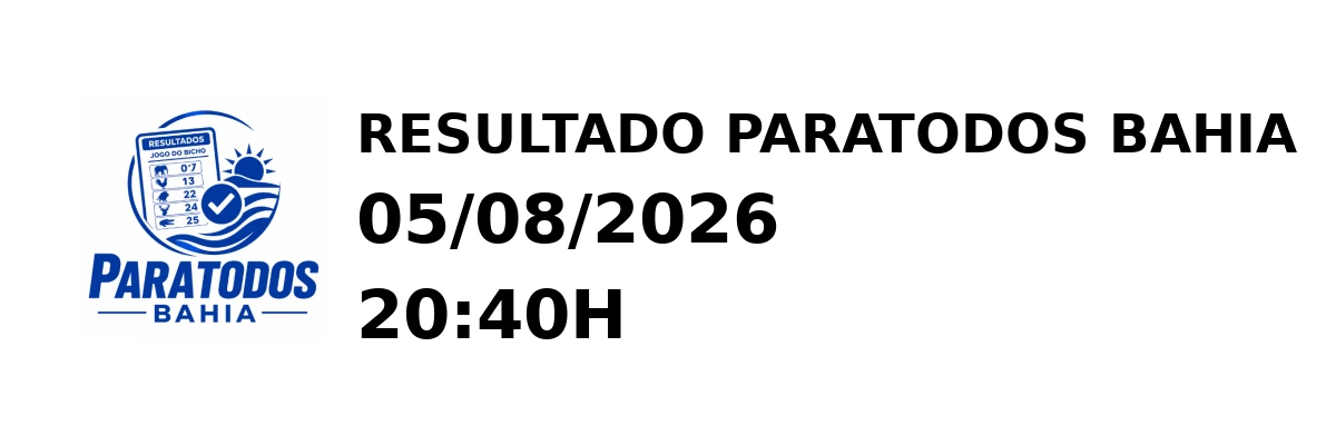 Paratodos Bahia - Resultado do Jogo do Bicho 05/08/2026 20:40H