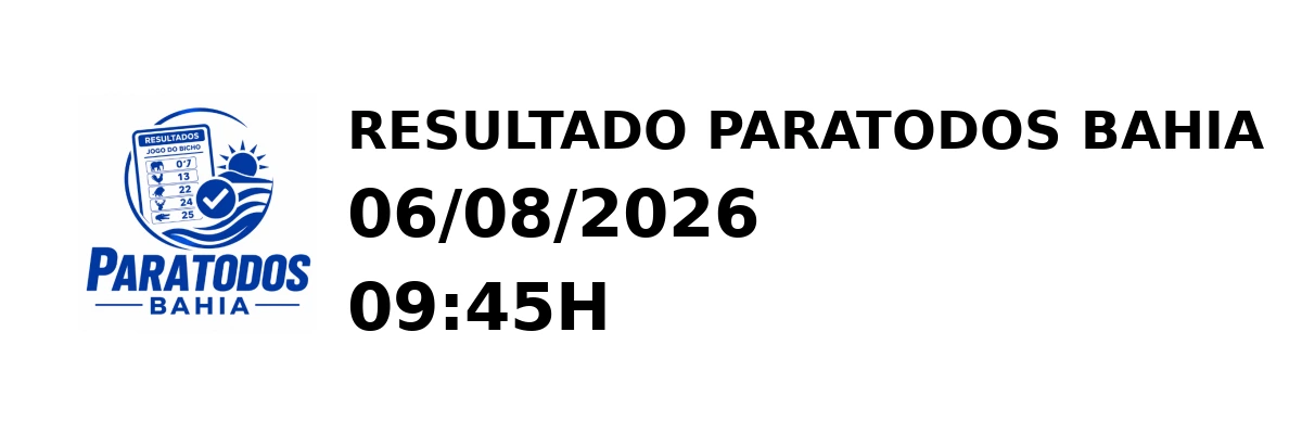 Paratodos Bahia - Resultado do Jogo do Bicho 06/08/2026 09:45H