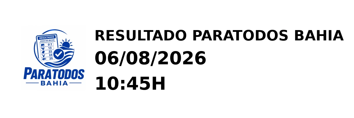 Paratodos Bahia - Resultado do Jogo do Bicho 06/08/2026 10:45H