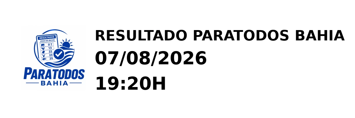 Paratodos Bahia - Resultado do Jogo do Bicho 07/08/2026 19:20H