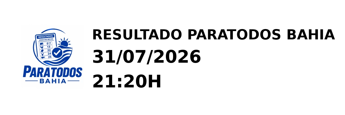 Paratodos Bahia - Resultado do Jogo do Bicho 31/07/2026 21:20H